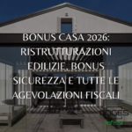 Bonus casa 2026: ristrutturazioni edilizie, bonus sicurezza e tutte le agevolazioni fiscali
